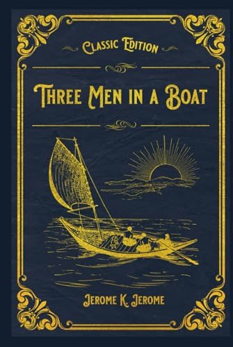 Three Men in a Boat: To Say Nothing of the Dog!: Jerome, Jerome K